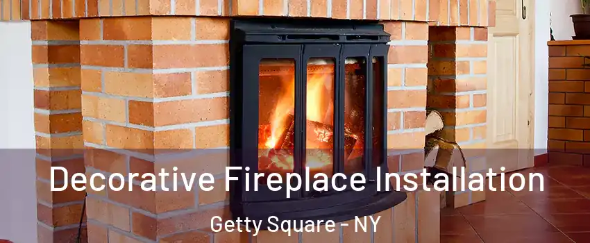 Decorative Fireplace Installation Getty Square - NY