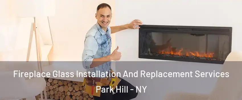 Fireplace Glass Installation And Replacement Services Park Hill - NY